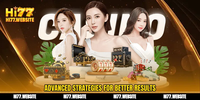 Advanced strategies for better results