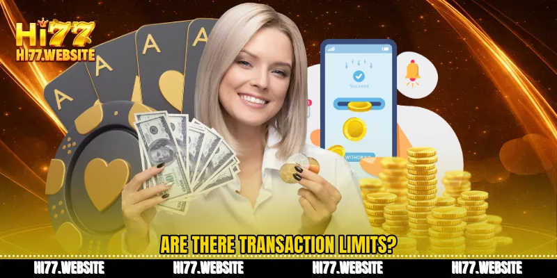 Are there transaction limits?