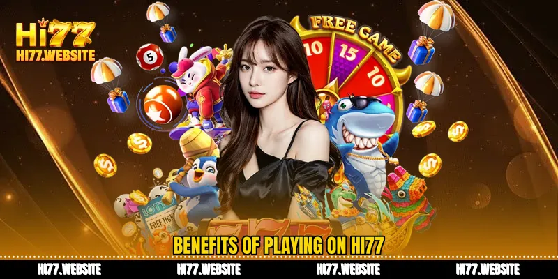 Benefits of playing on HI77