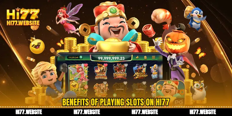 Benefits of playing slots on HI77