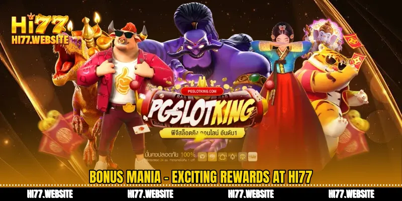 বোনাস ম্যানিয়া Hi77 এ বিস্ফোরক পুরষ্কার