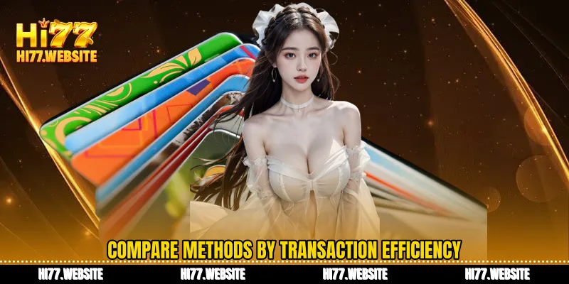 Compare methods by transaction efficiency