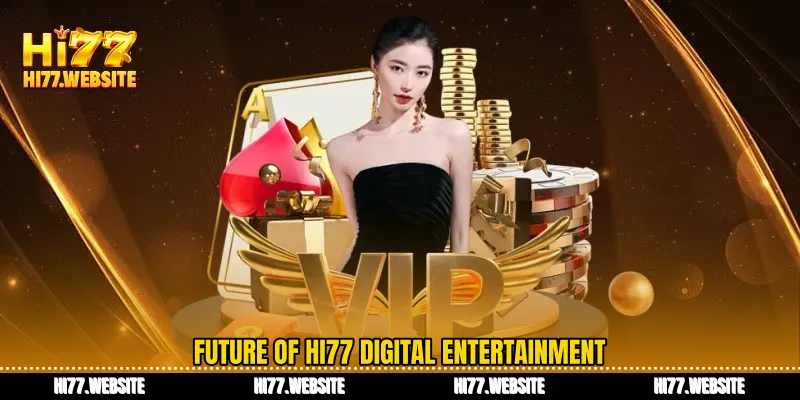 Future of HI77 digital entertainment
