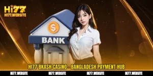 বিকাশ ক্যাসিনো Hi77 - স্বতন্ত্র বাংলাদেশী শৈলীর একটি পেমেন্ট গেটওয়ে