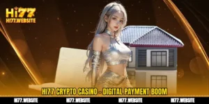 ক্রিপ্টো ক্যাসিনো Hi77 ডিজিটাল পেমেন্ট অভিজ্ঞতায় এক বিস্ফোরণ