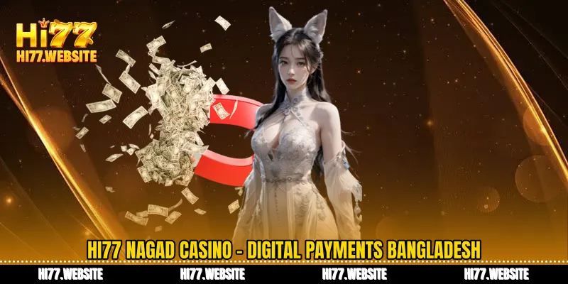নগদ ক্যাসিনো HI77 - বাংলাদেশী ছোঁয়ায় ডিজিটাল পেমেন্ট