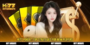 পোকার Hi77 - নতুন খেলোয়াড়দের জন্য উন্নত কৌশলগত রূপান্তর