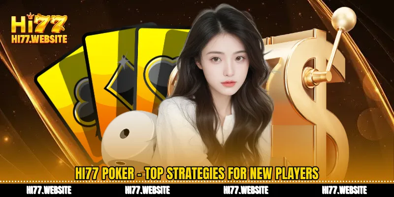 পোকার Hi77 - নতুন খেলোয়াড়দের জন্য উন্নত কৌশলগত রূপান্তর