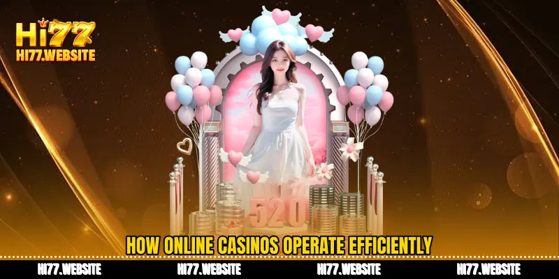 How online casinos operate efficiently