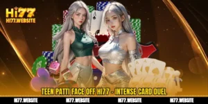 টিন পট্টি ফেস অফ Hi77 - তীব্র এবং রোমাঞ্চকর কার্ড যুদ্ধ